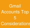Gmail Accounts: Top 5 Considerations