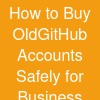 How to Buy Old-GitHub Accounts Safely for Business Use