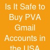 Is It Safe to Buy PVA Gmail Accounts in the USA?