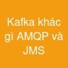 Kafka khác gì AMQP và JMS