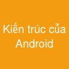 Kiến trúc của Android