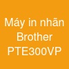 Máy in nhãn Brother PT-E300VP