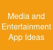 Media and Entertainment App Ideas