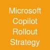 Microsoft Copilot Rollout Strategy