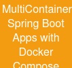 Multi-Container Spring Boot Apps with Docker Compose