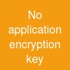 No application encryption key