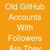 Old GitHub Accounts With Followers: Are They More Valuable?