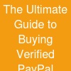 The Ultimate Guide to Buying Verified PayPal Accounts