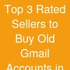Top 3 Rated Sellers to Buy Old Gmail Accounts in