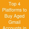 Top 4 Platforms to Buy Aged Gmail Accounts in Bulk..USA