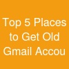 Top 5 Places to Get Old Gmail Accou