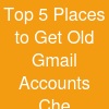 Top 5 Places to Get Old Gmail Accounts Che