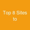 Top 8 Sites to