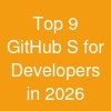 Top 9 GitHub S for Developers in 2026