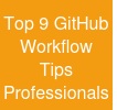 Top 9 GitHub Workflow Tips Professionals