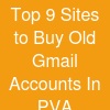 Top 9 Sites to Buy Old Gmail Accounts In (PVA