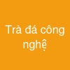 Trà đá công nghệ