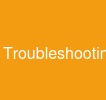 Troubleshooting