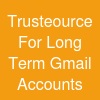 Trusteource For Long Term Gmail Accounts