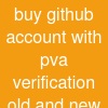 buy github account with pva verification (old and new)