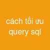 cách tối ưu query sql