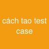 cách tao test case