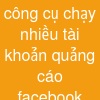 công cụ chạy nhiều tài khoản quảng cáo facebook