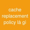 cache replacement policy là gì