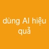 dùng AI hiệu quả