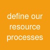define our resource processes