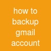 how to backup gmail account