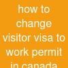 how to change visitor visa to work permit in canada