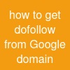 how to get dofollow from Google domain