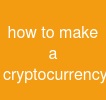 how to make a cryptocurrency