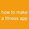 how to make a fitness app