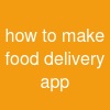 how to make food delivery app