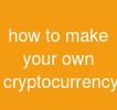 how to make your own cryptocurrency