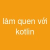 làm quen với kotlin