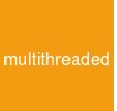 multi-threaded