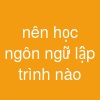 nên học ngôn ngữ lập trình nào