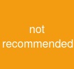 not recommended