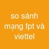 so sánh mạng fpt và viettel