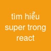 tìm hiểu super trong react