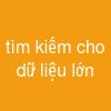 tìm kiếm cho dữ liệu lớn