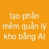 tạo phần mềm quản lý kho bằng AI