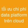 tối ưu chi phí data platform trên cloud
