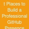 t Places to Build a Professional GitHub Presence