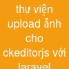 thư viện upload ảnh cho ckeditor.js với laravel