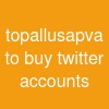 topallusapva to buy twitter accounts