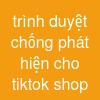 trình duyệt chống phát hiện cho tiktok shop